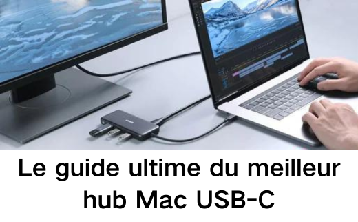 Le guide ultime du meilleur hub Mac USB-C